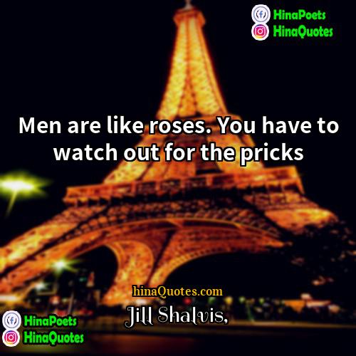 Jill Shalvis Quotes | Men are like roses. You have to